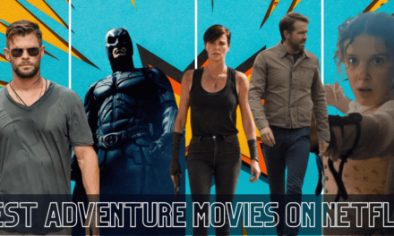 12 Must-Watch Best Adventure Movies on Netflix in 2024